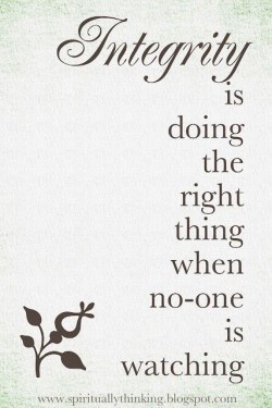 Integrity is doing the right thing when no-one is watching