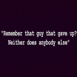 Remember that guy that gave up? Neither does anybody else.