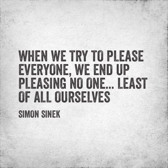 When we try to please everyone. We end up pleasing no one … least
