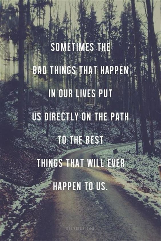 Sometimes the bad things happen in our lives put us directly on